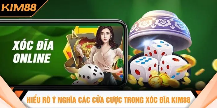 Hiểu rõ ý nghĩa các cửa cược trong xóc đĩa KIM88