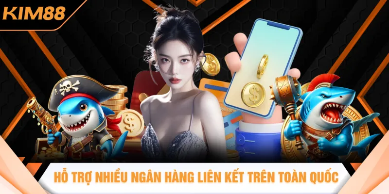 Hỗ trợ nhiều ngân hàng liên kết trên toàn quốc