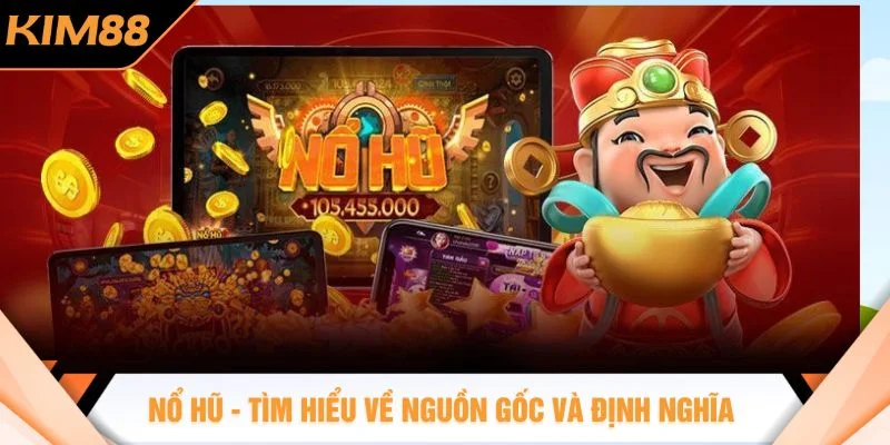 Nổ Hũ - Tìm hiểu về nguồn gốc và định nghĩa