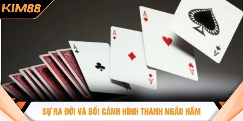 Sự ra đời và bối cảnh hình thành ngầu hầm